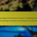 Archaeological Site Museum Guides: Compelling Content, Storytelling Techniques and Audience Connection