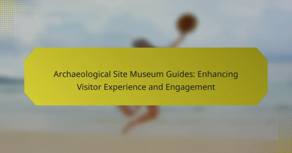 Archaeological Site Museum Guides: Enhancing Visitor Experience and Engagement