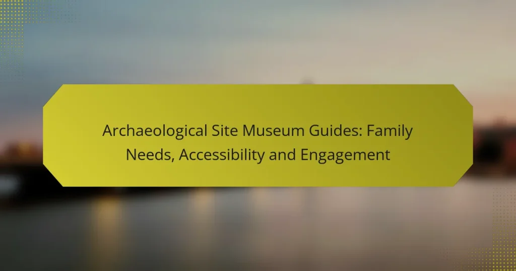 Archaeological Site Museum Guides: Family Needs, Accessibility and Engagement
