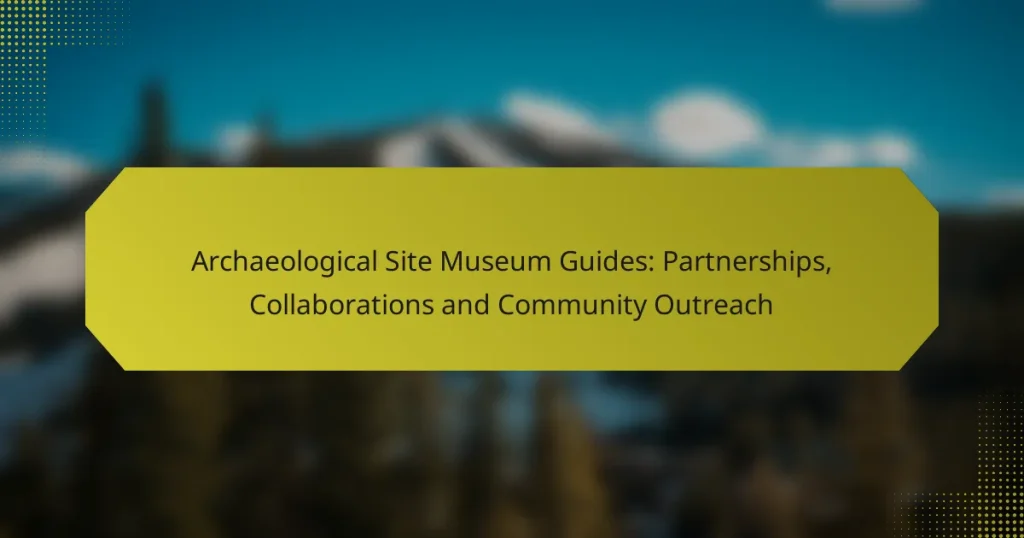 Archaeological Site Museum Guides: Partnerships, Collaborations and Community Outreach