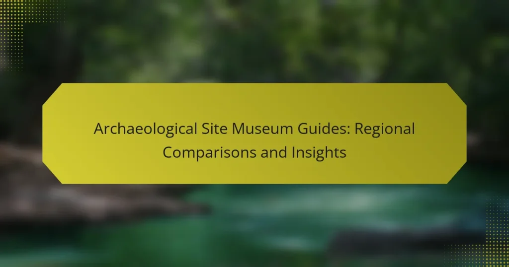 Archaeological Site Museum Guides: Regional Comparisons and Insights