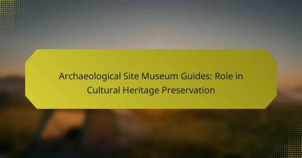 Archaeological Site Museum Guides: Role in Cultural Heritage Preservation
