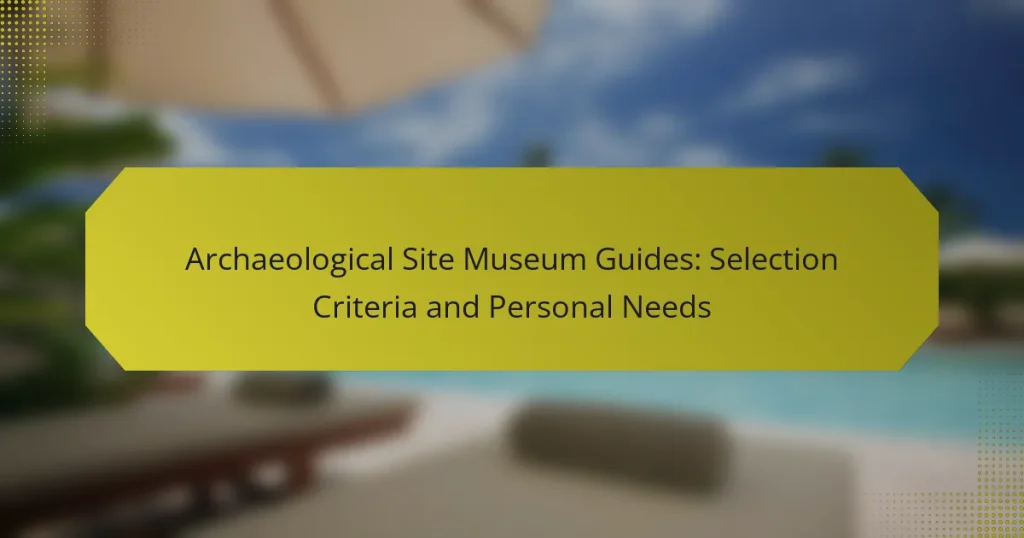 Archaeological Site Museum Guides: Selection Criteria and Personal Needs