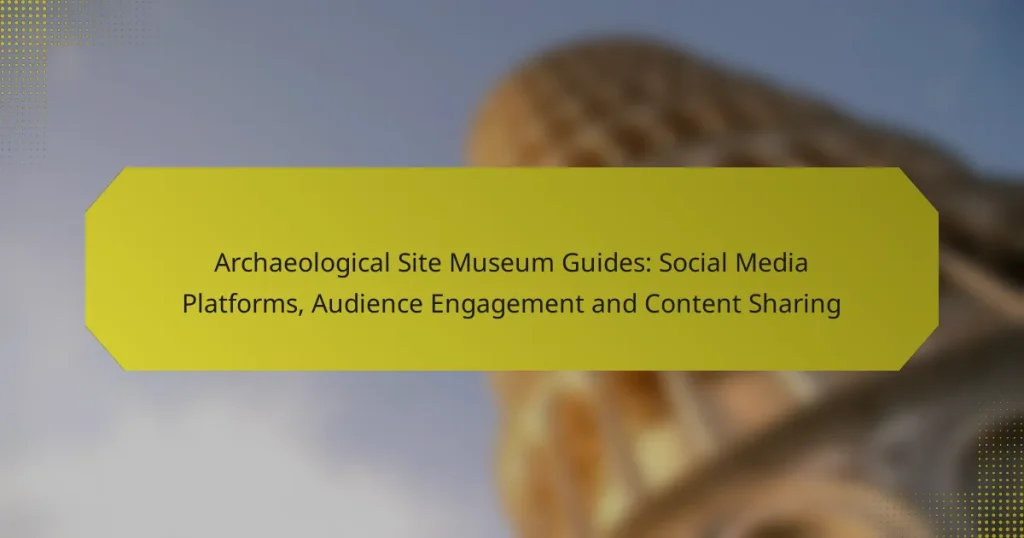 Archaeological Site Museum Guides: Social Media Platforms, Audience Engagement and Content Sharing