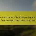 The Importance of Multilingual Support in Archaeological Site Museum Guides