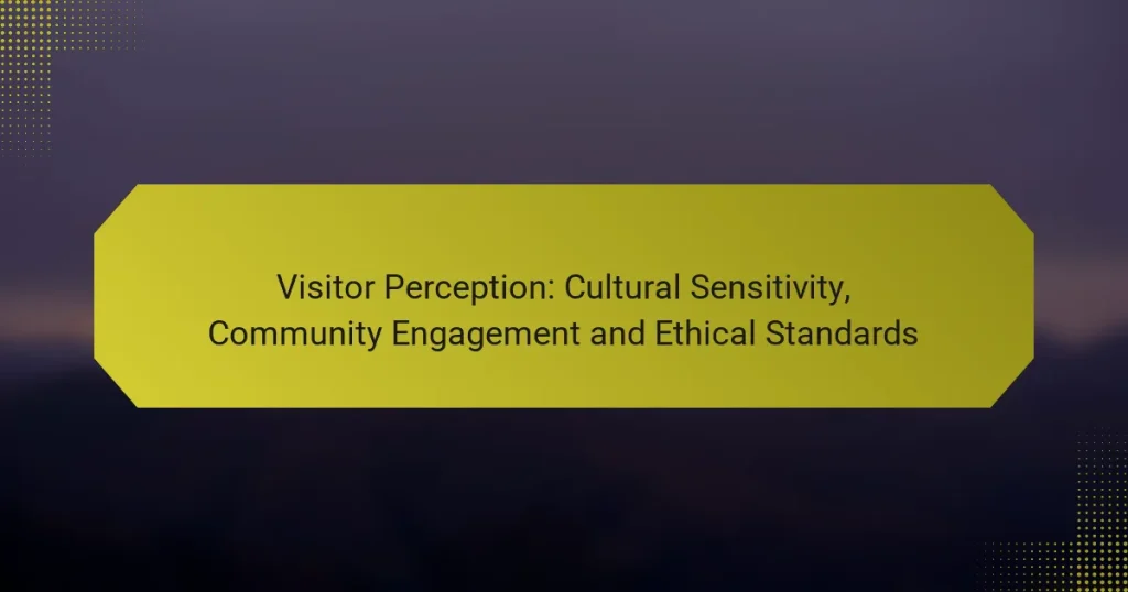 Visitor Perception: Cultural Sensitivity, Community Engagement and Ethical Standards