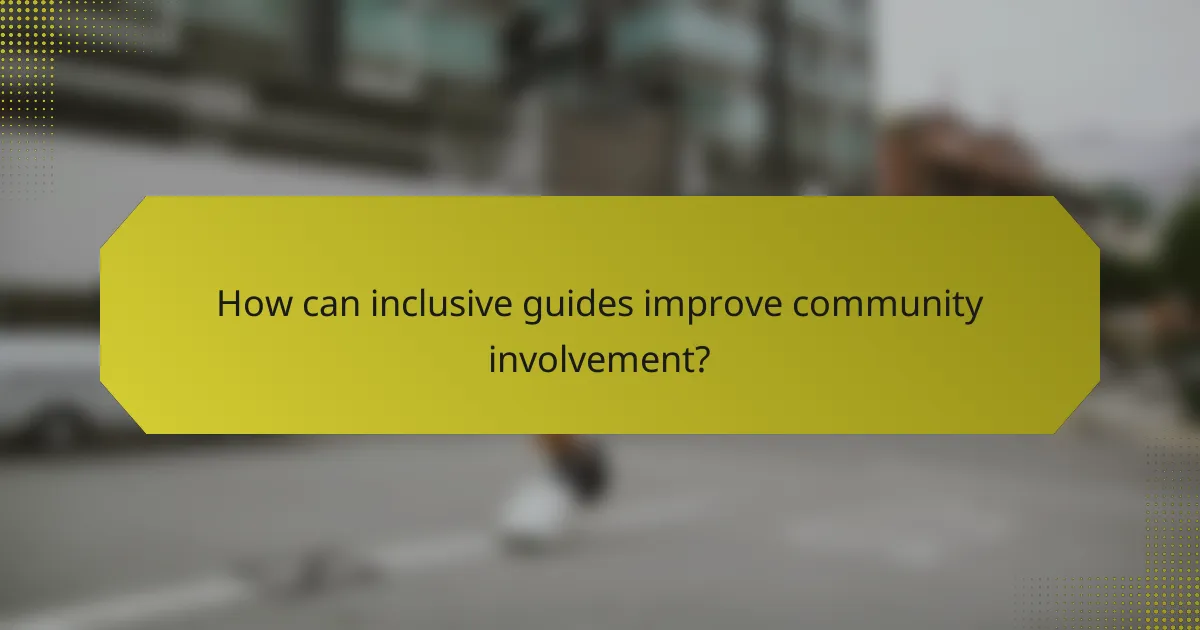 How can inclusive guides improve community involvement?