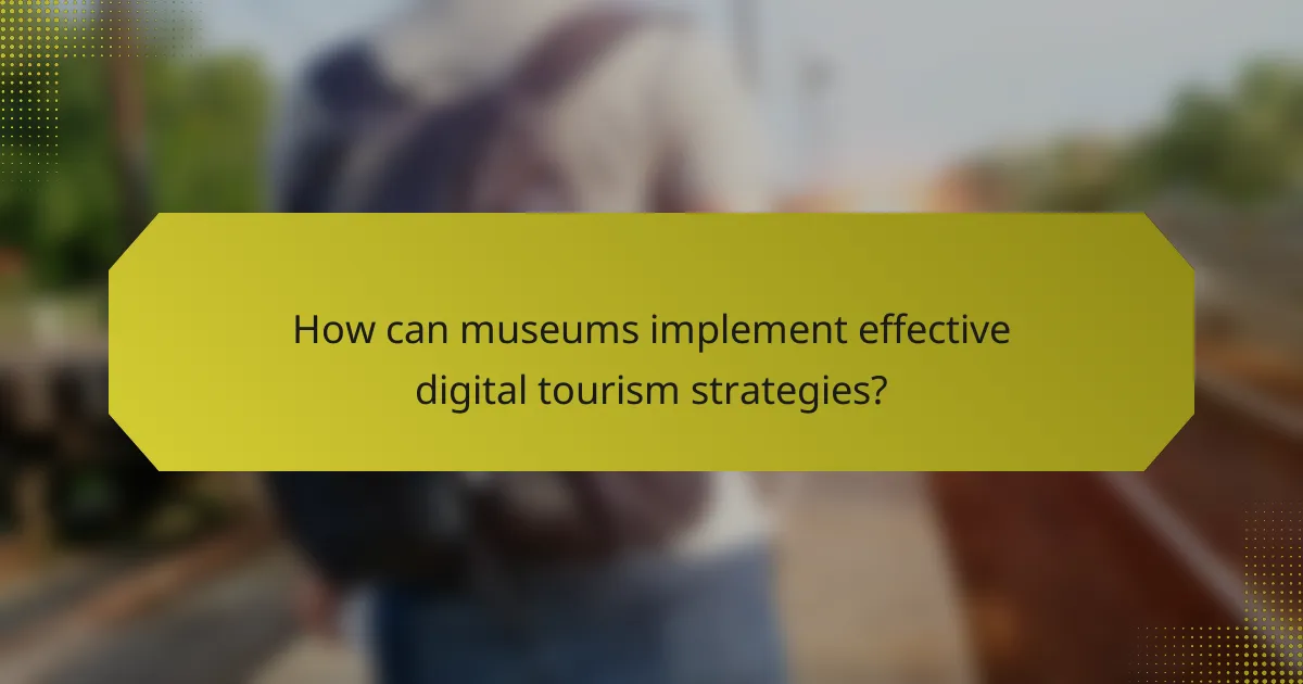 How can museums implement effective digital tourism strategies?