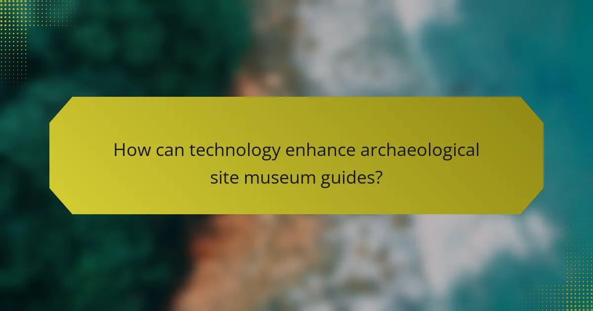 How can technology enhance archaeological site museum guides?