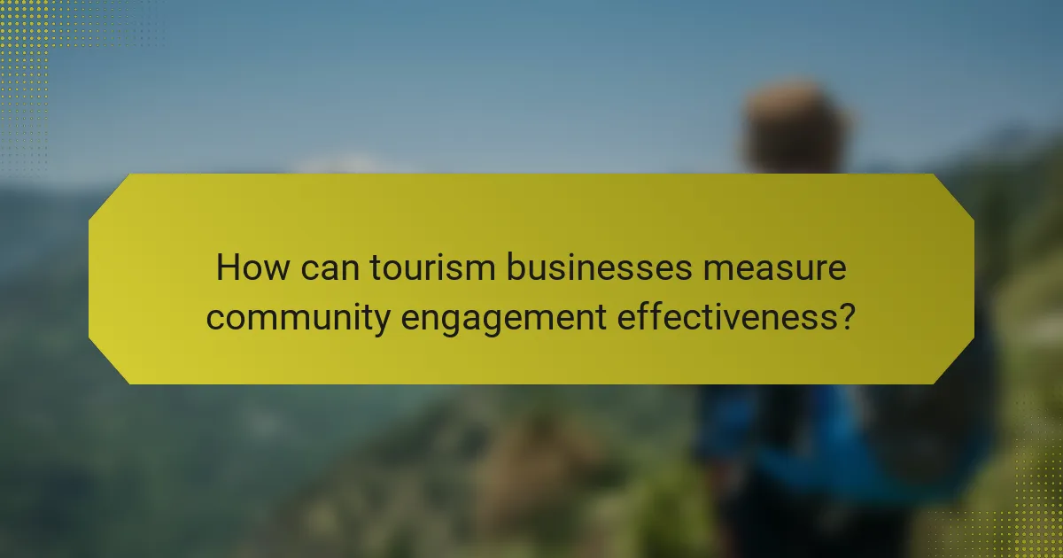 How can tourism businesses measure community engagement effectiveness?