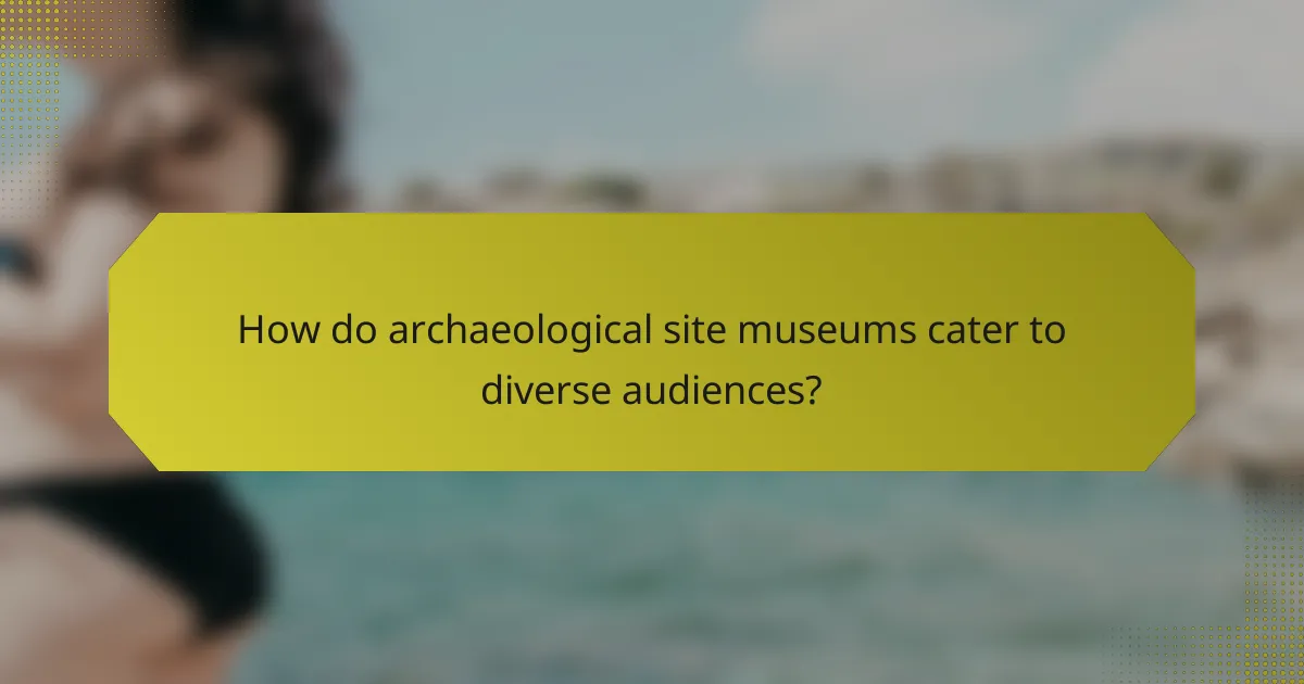 How do archaeological site museums cater to diverse audiences?