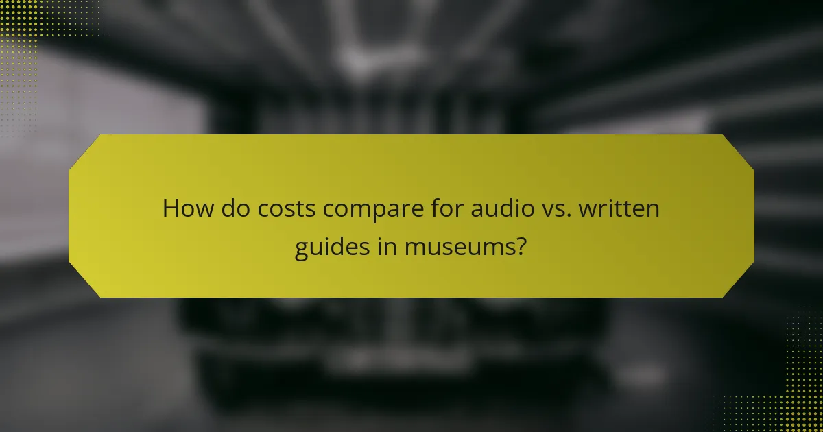 How do costs compare for audio vs. written guides in museums?