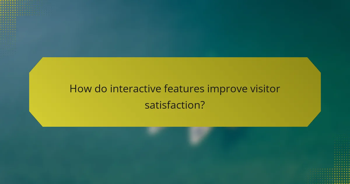 How do interactive features improve visitor satisfaction?