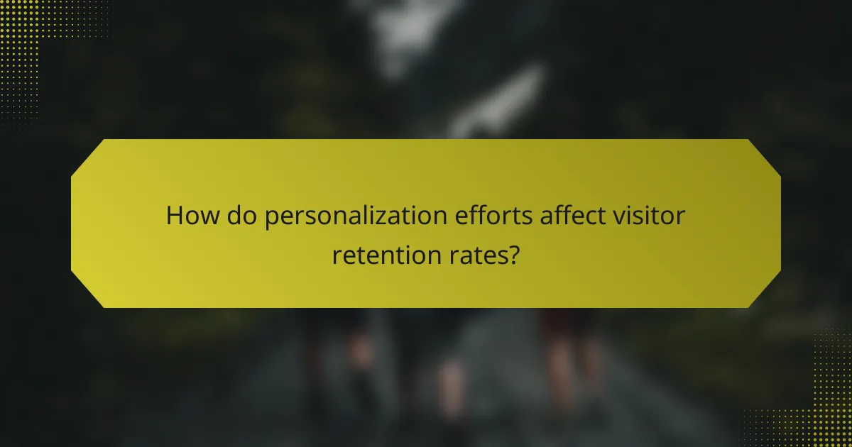 How do personalization efforts affect visitor retention rates?