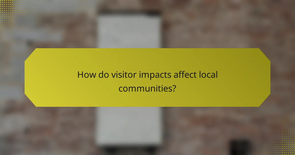 How do visitor impacts affect local communities?