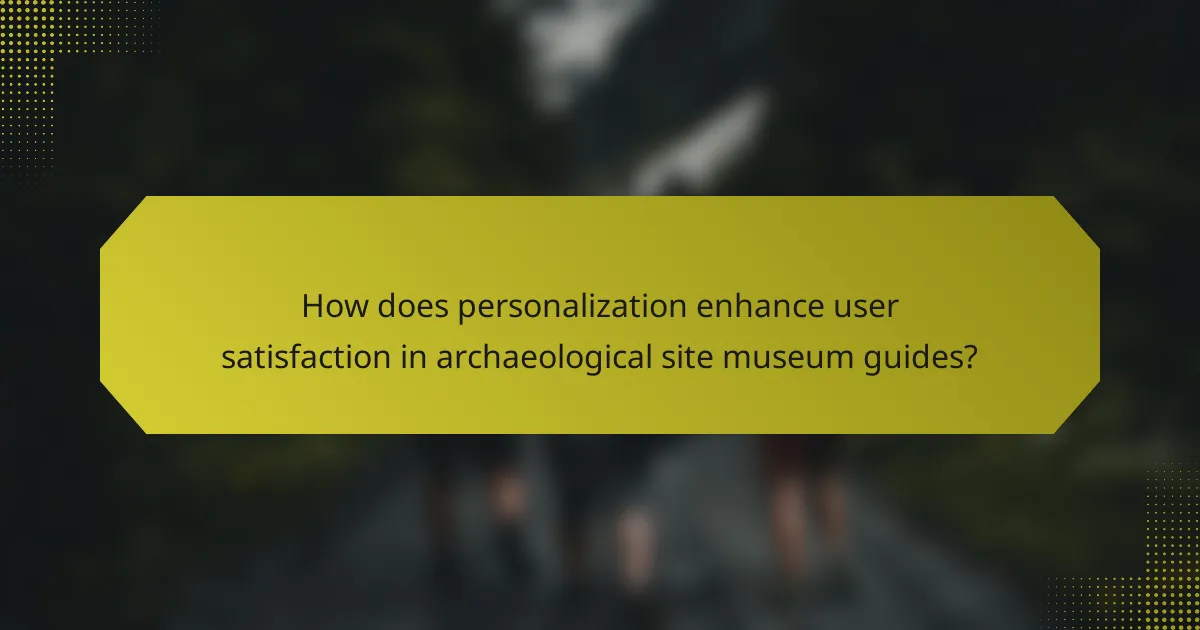 How does personalization enhance user satisfaction in archaeological site museum guides?