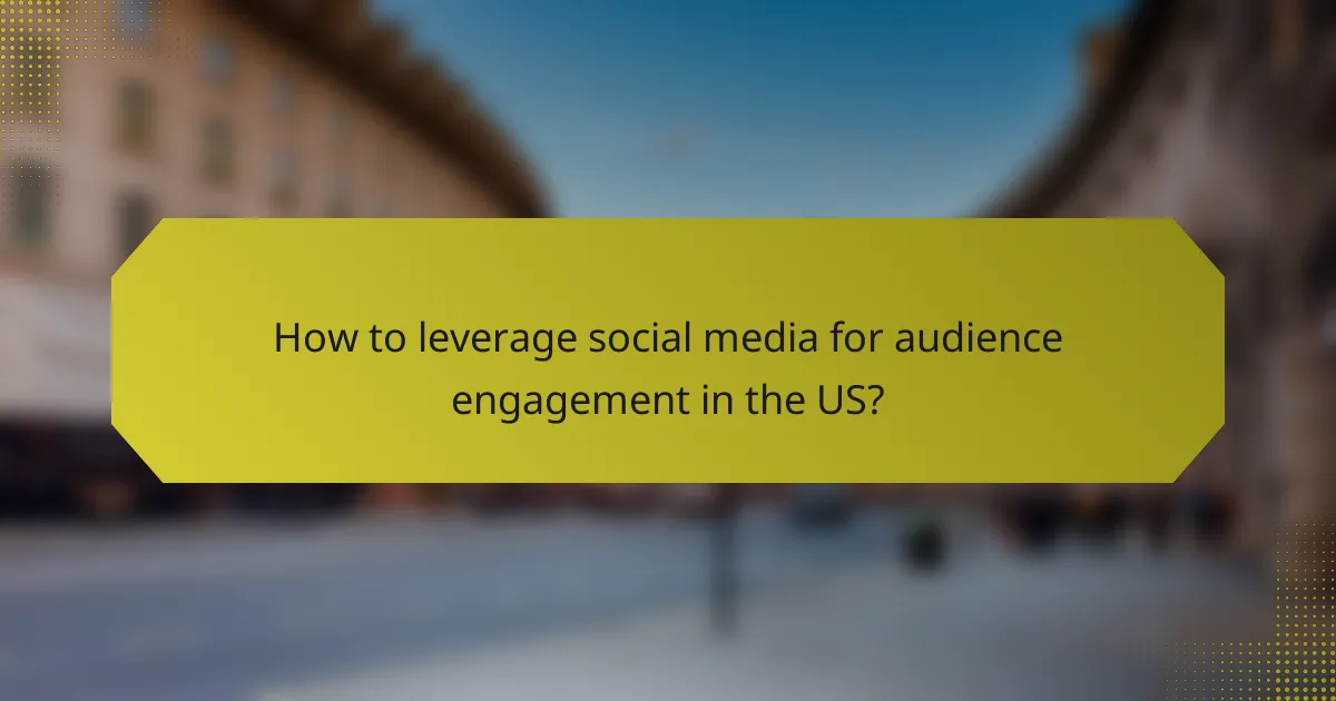 How to leverage social media for audience engagement in the US?