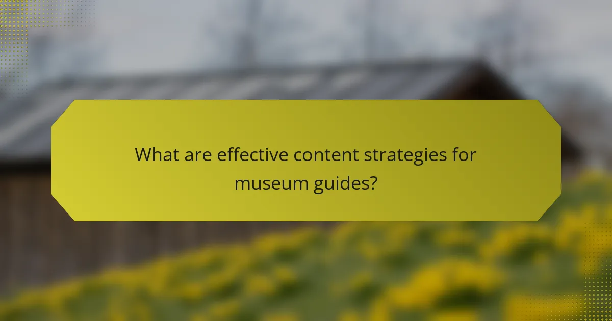 What are effective content strategies for museum guides?