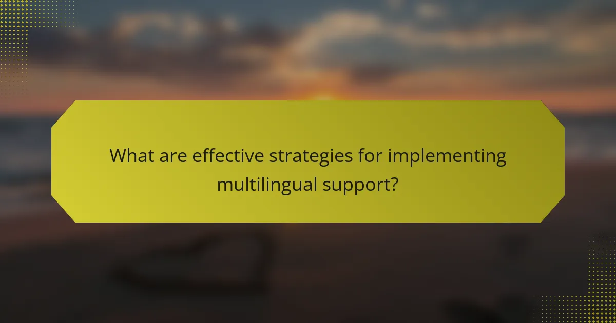 What are effective strategies for implementing multilingual support?