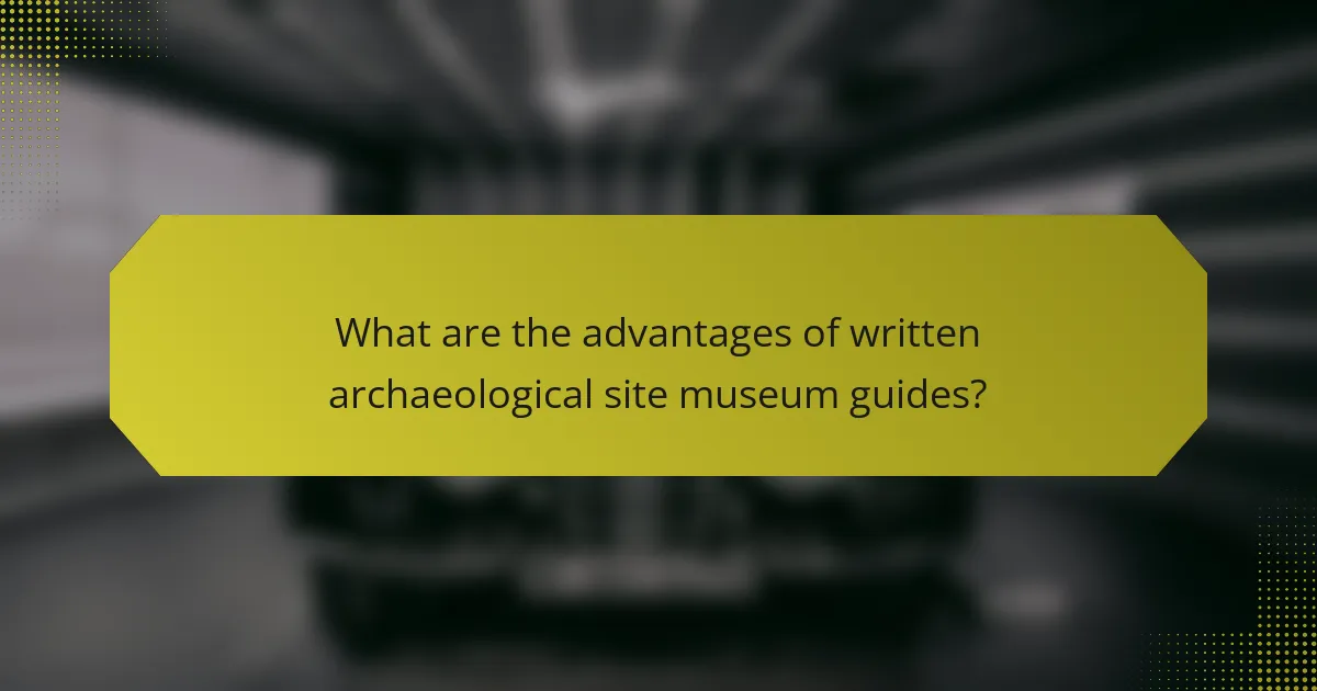 What are the advantages of written archaeological site museum guides?