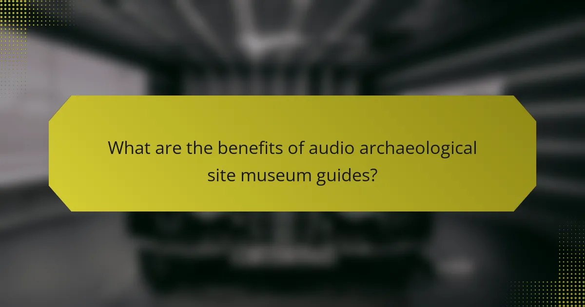 What are the benefits of audio archaeological site museum guides?
