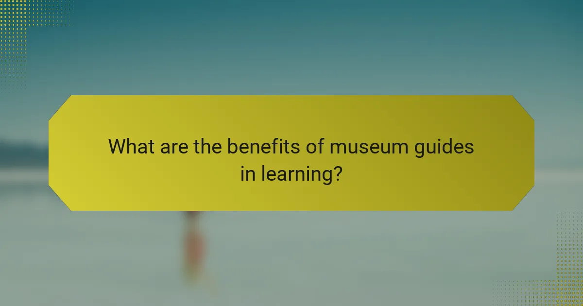 What are the benefits of museum guides in learning?