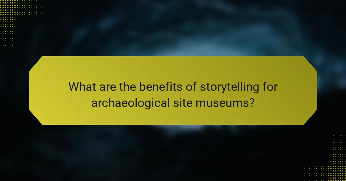 What are the benefits of storytelling for archaeological site museums?