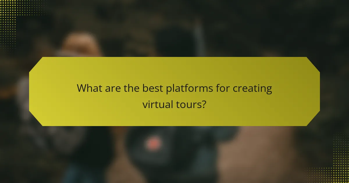 What are the best platforms for creating virtual tours?