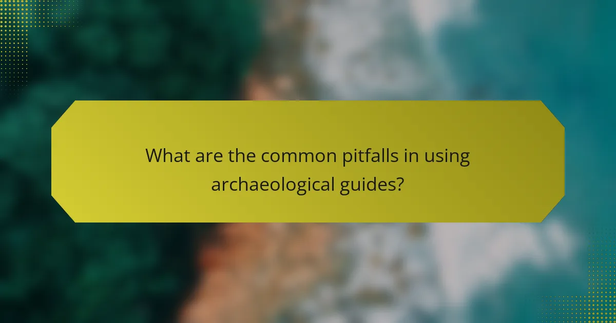 What are the common pitfalls in using archaeological guides?