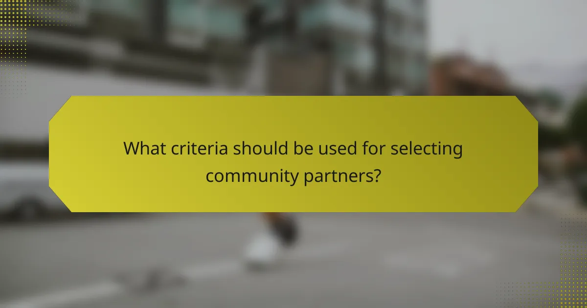 What criteria should be used for selecting community partners?