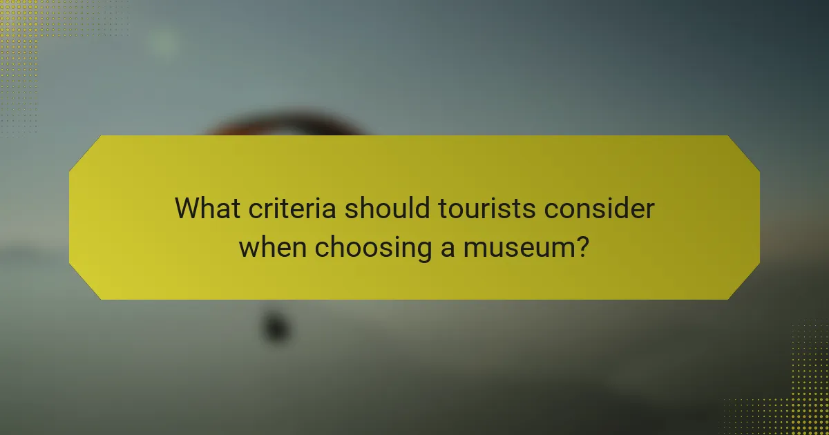 What criteria should tourists consider when choosing a museum?