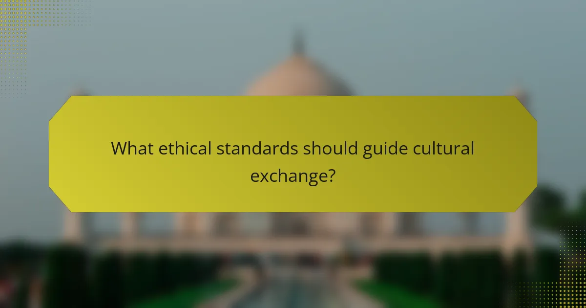 What ethical standards should guide cultural exchange?