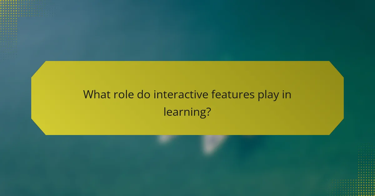 What role do interactive features play in learning?