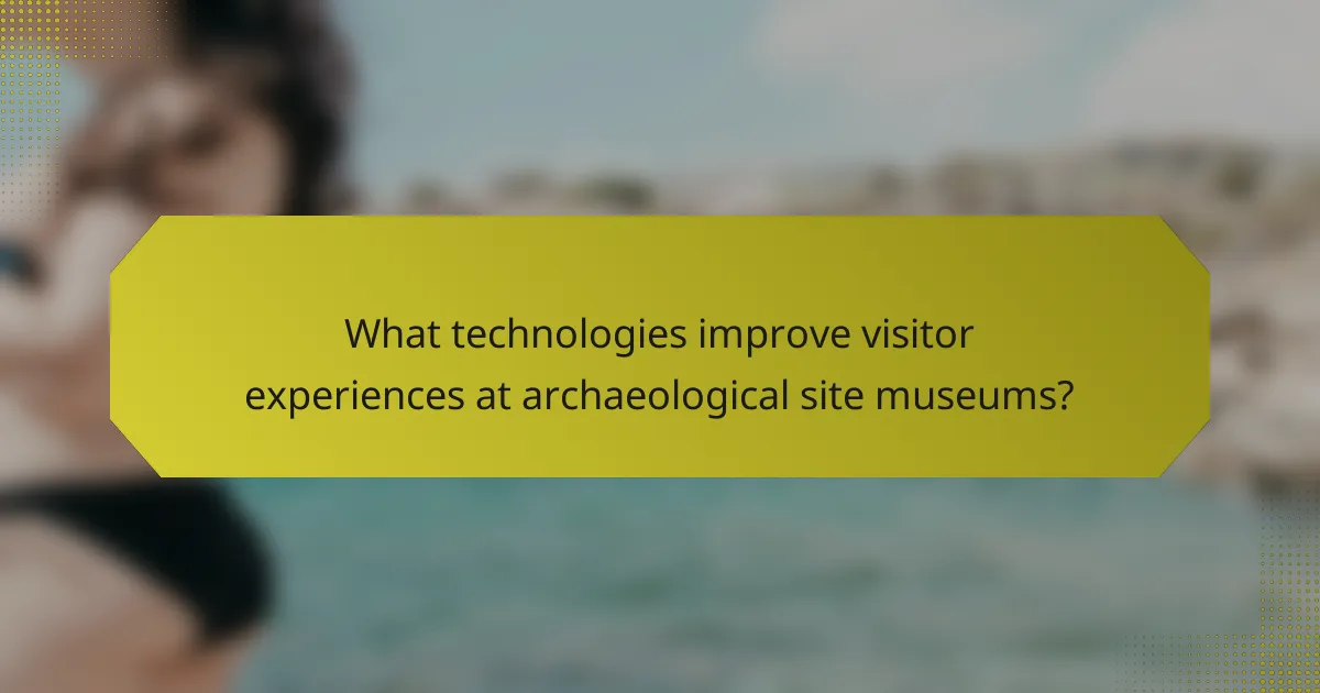 What technologies improve visitor experiences at archaeological site museums?