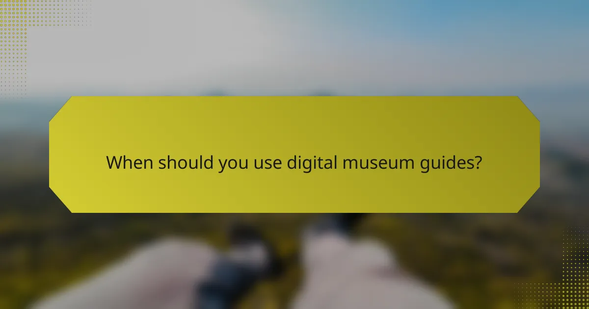 When should you use digital museum guides?