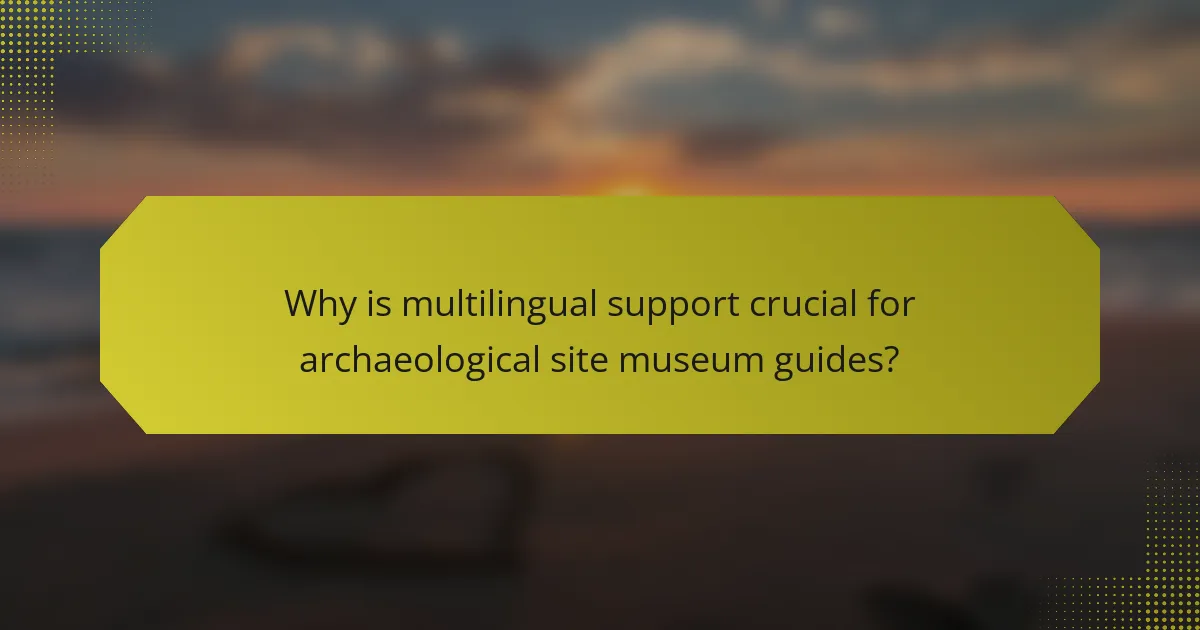 Why is multilingual support crucial for archaeological site museum guides?